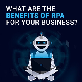 What are the Benefits of RPA for Your Business?