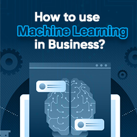 How to use Machine Learning in business